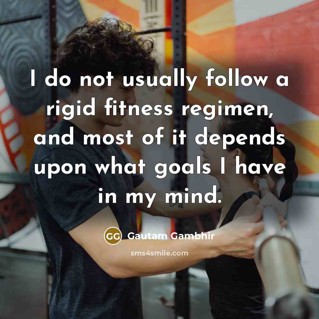 “I do not usually follow a rigid fitness regimen, and…” quote by Gautam Gambhir
