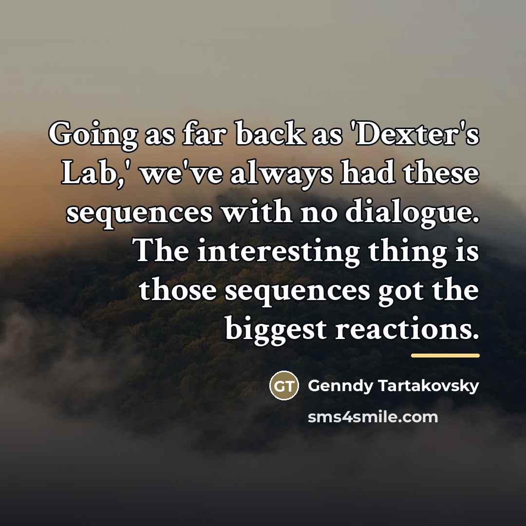 “Going as far back as 'Dexter's Lab,' we've always had…” quote by Genndy Tartakovsky