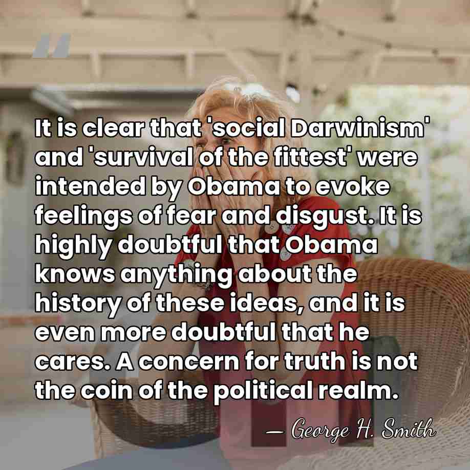 It is clear that 'social Darwinism' and 'survival of the fittest' were&hellip; - George H. Smith