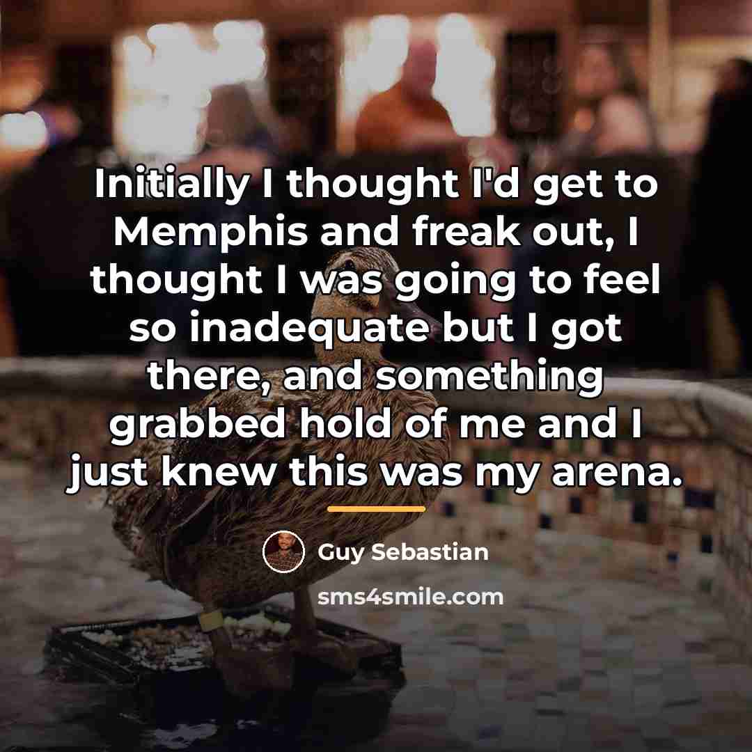 “Initially I thought I'd get to Memphis and freak out,…” quote by Guy Sebastian