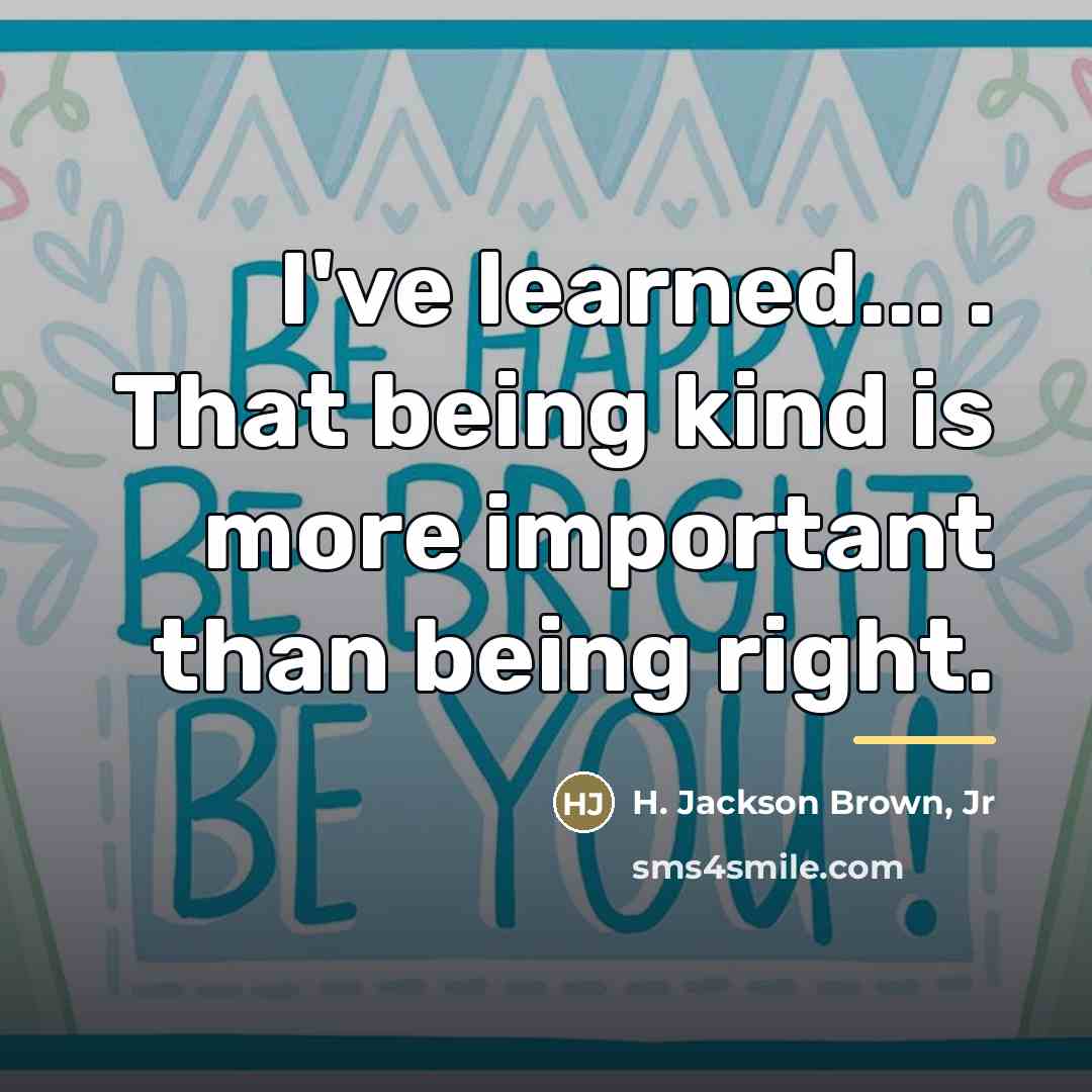 “I've learned... . That being kind is more important than…” quote by H. Jackson Brown, Jr