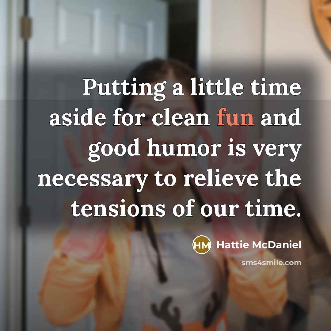 “Putting a little time aside for clean fun and good…” quote by Hattie McDaniel