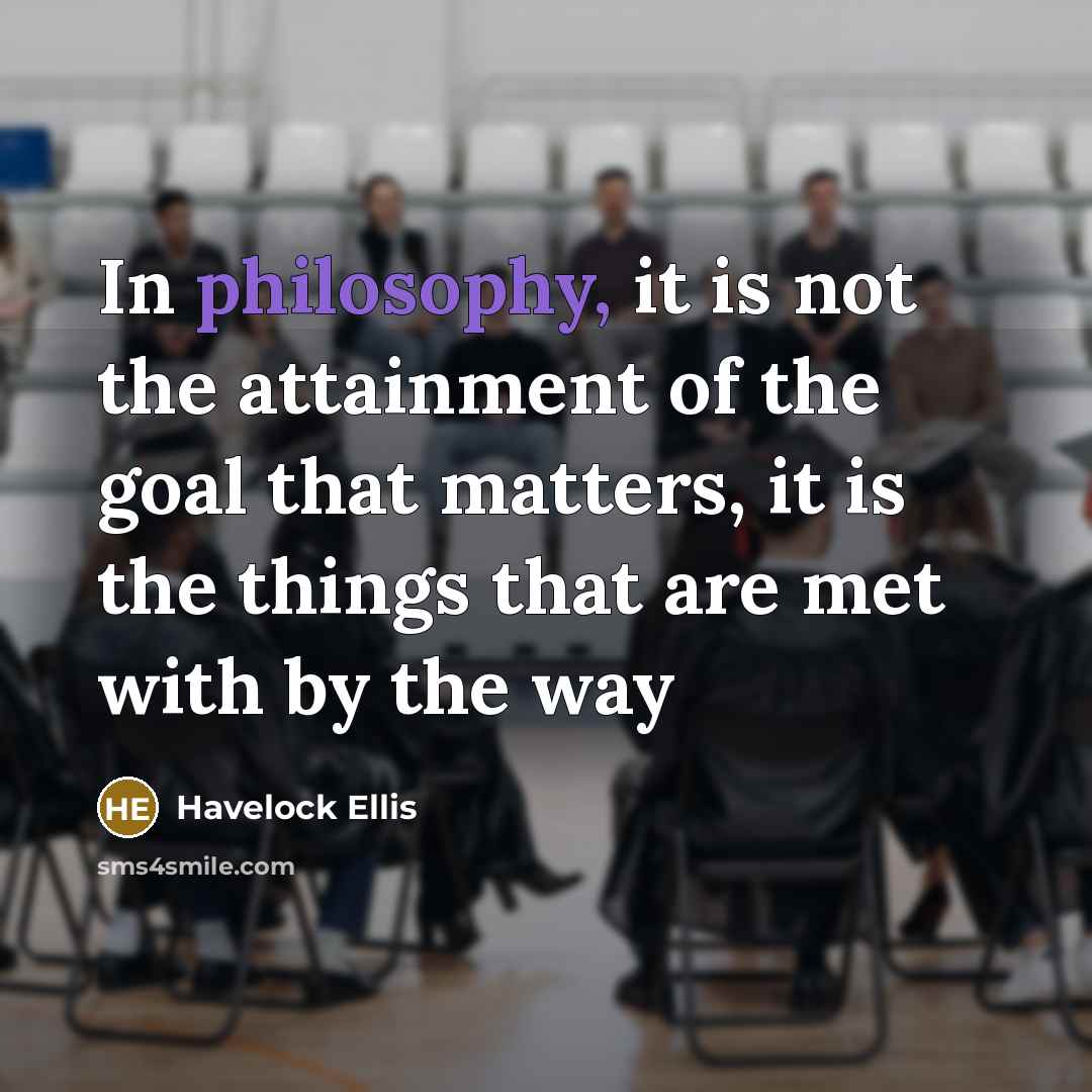 “In philosophy, it is not the attainment of the goal…” quote by Havelock Ellis
