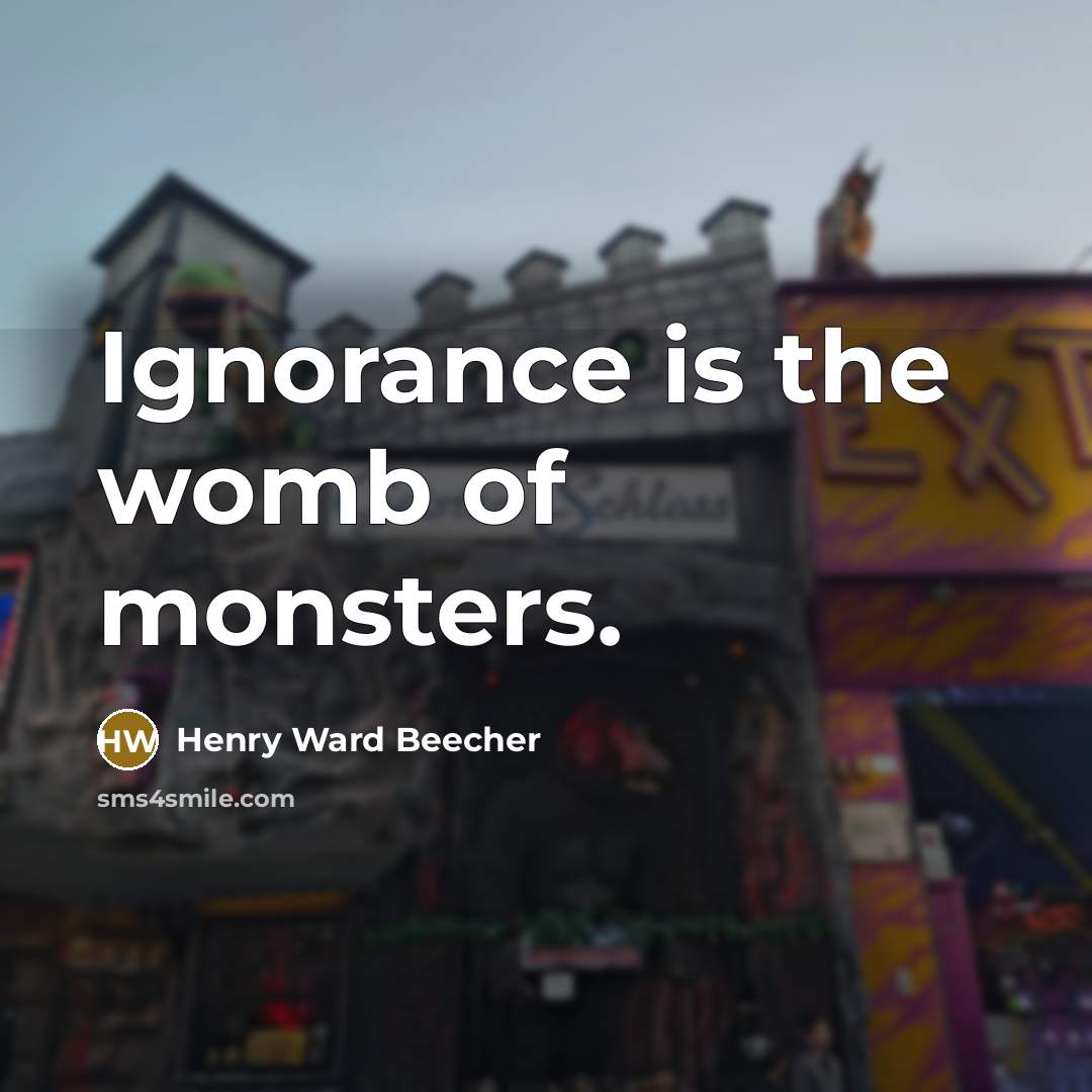 “Ignorance is the womb of monsters.…” quote by Henry Ward Beecher