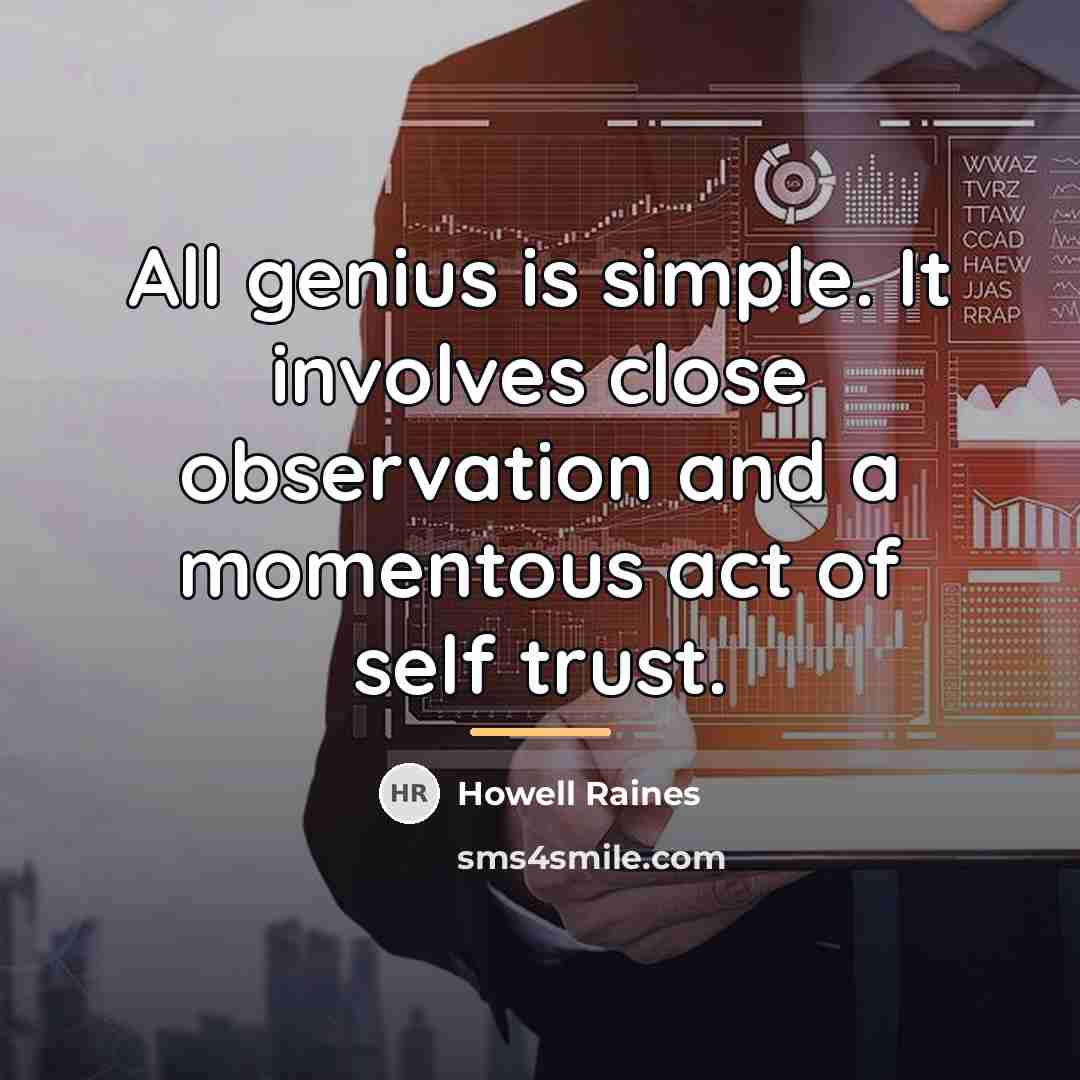 “All genius is simple. It involves close observation and a…” quote by Howell Raines
