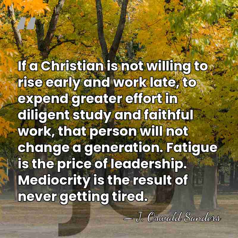 If a Christian is not willing to rise early and work late,&hellip; - J. Oswald Sanders