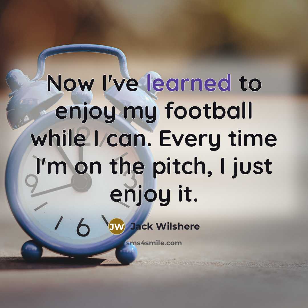 “Now I've learned to enjoy my football while I can.…” quote by Jack Wilshere