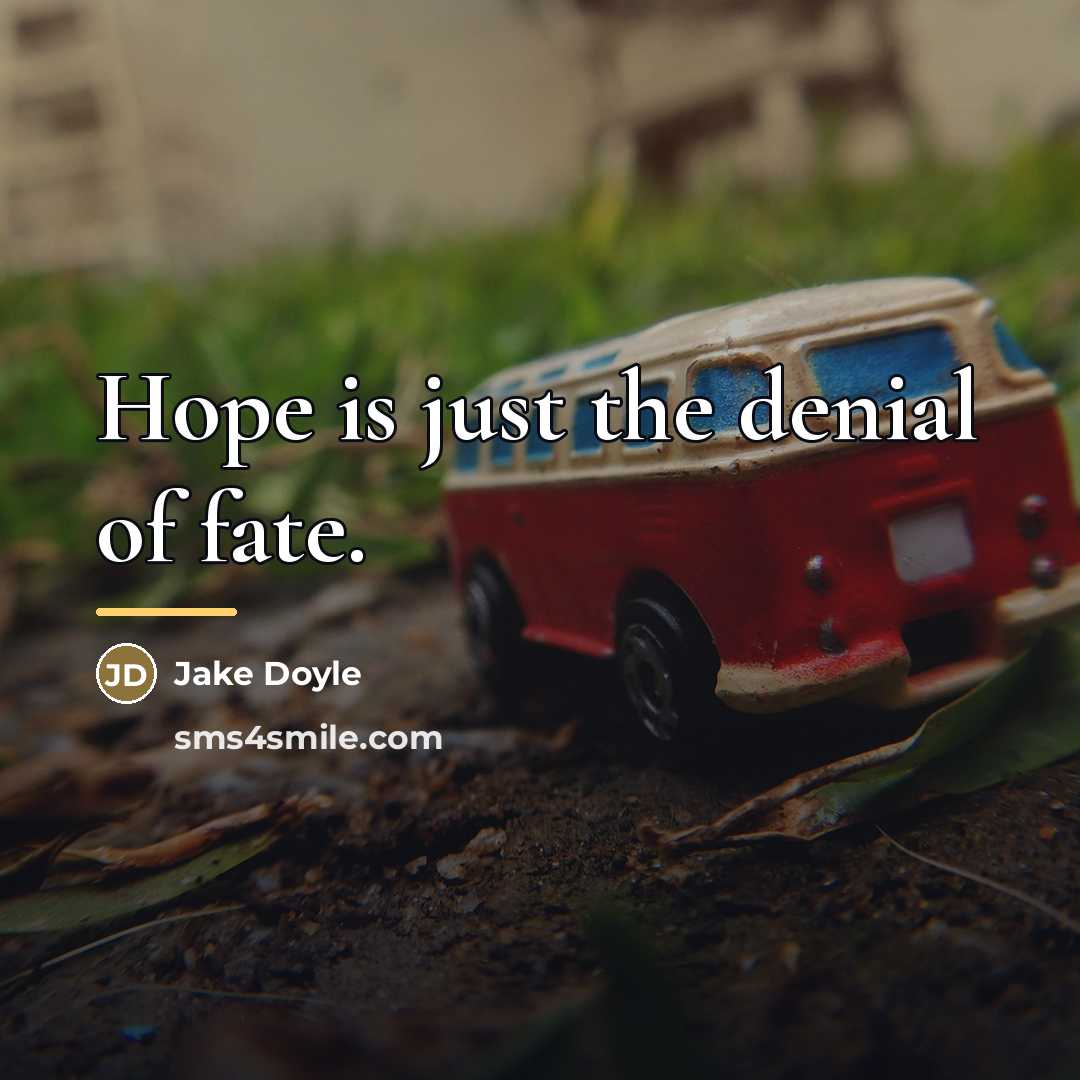 “Hope is just the denial of fate.…” quote by Jake Doyle