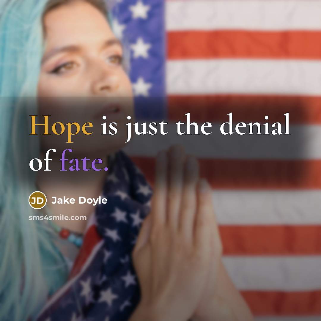 “Hope is just the denial of fate.” quote by Jake Doyle