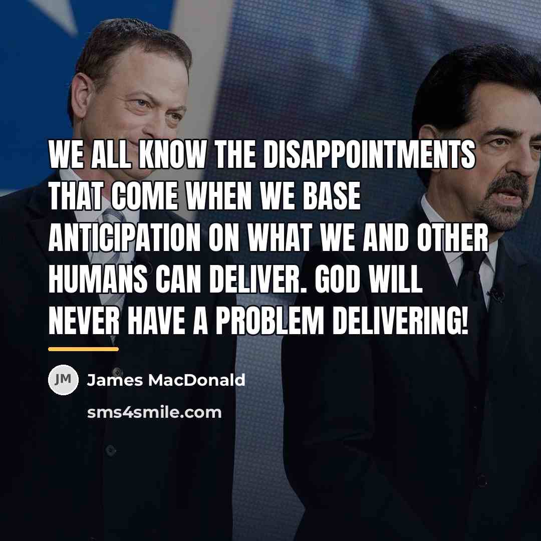 “We all know the disappointments that come when we base…” quote by James MacDonald