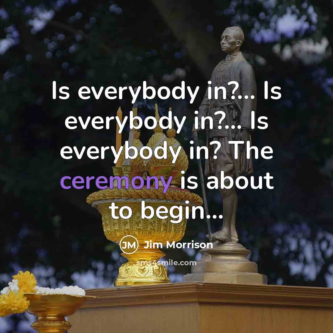 “Is everybody in?... Is everybody in?... Is everybody in? The…” quote by Jim Morrison