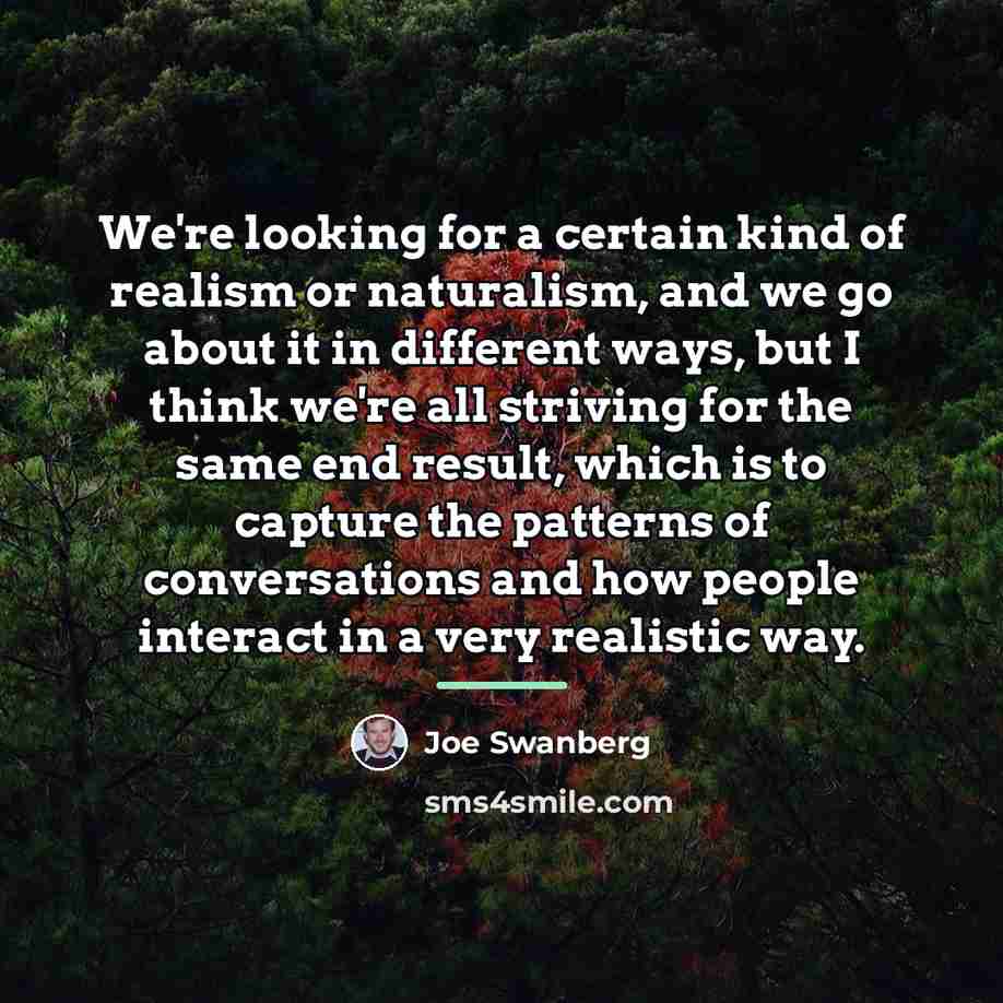 “We're looking for a certain kind of realism or naturalism,…” quote by Joe Swanberg