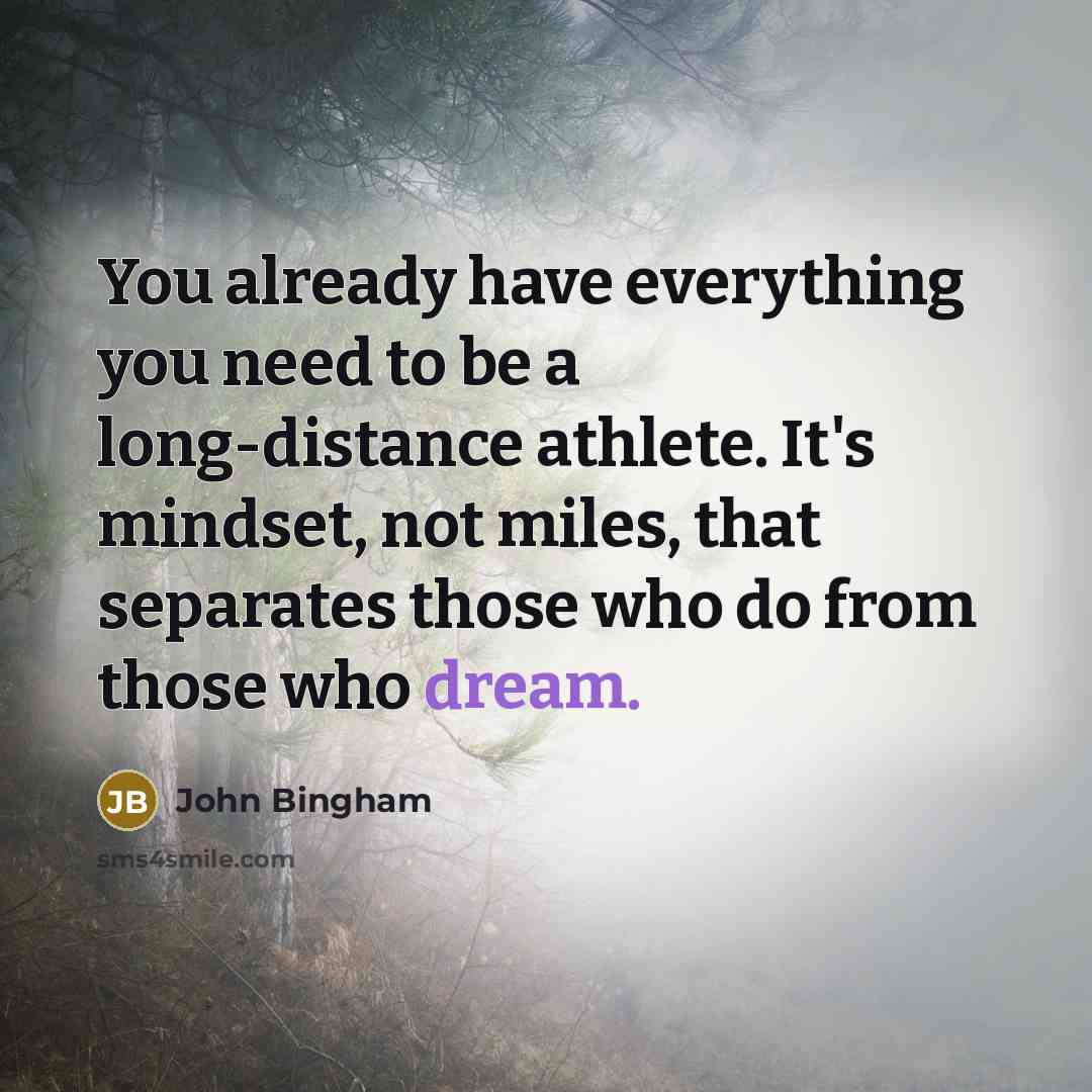“You already have everything you need to be a long-distance…” quote by John Bingham
