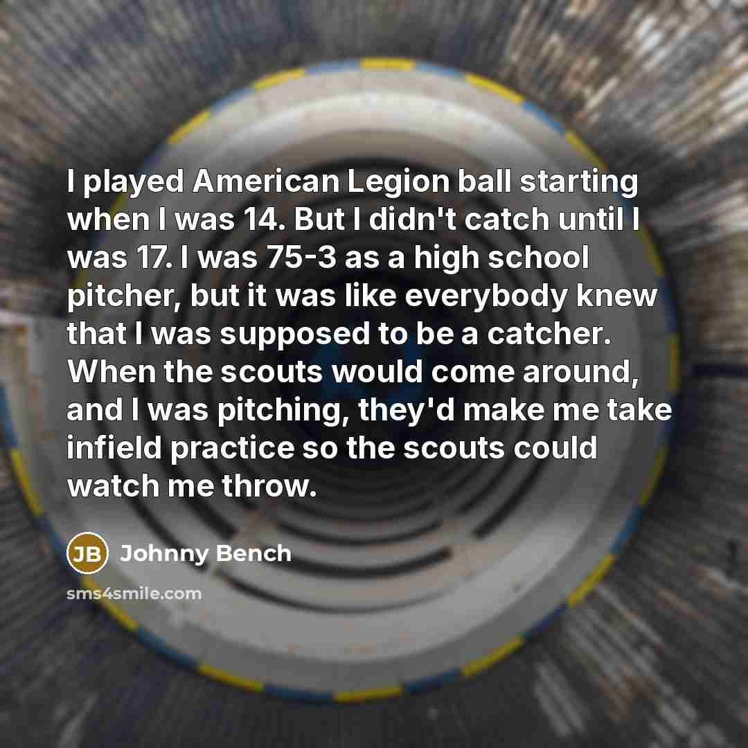 “I played American Legion ball starting when I was 14.…” quote by Johnny Bench