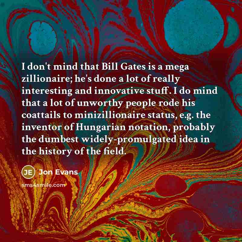 “I don't mind that Bill Gates is a mega zillionaire;…” quote by Jon Evans