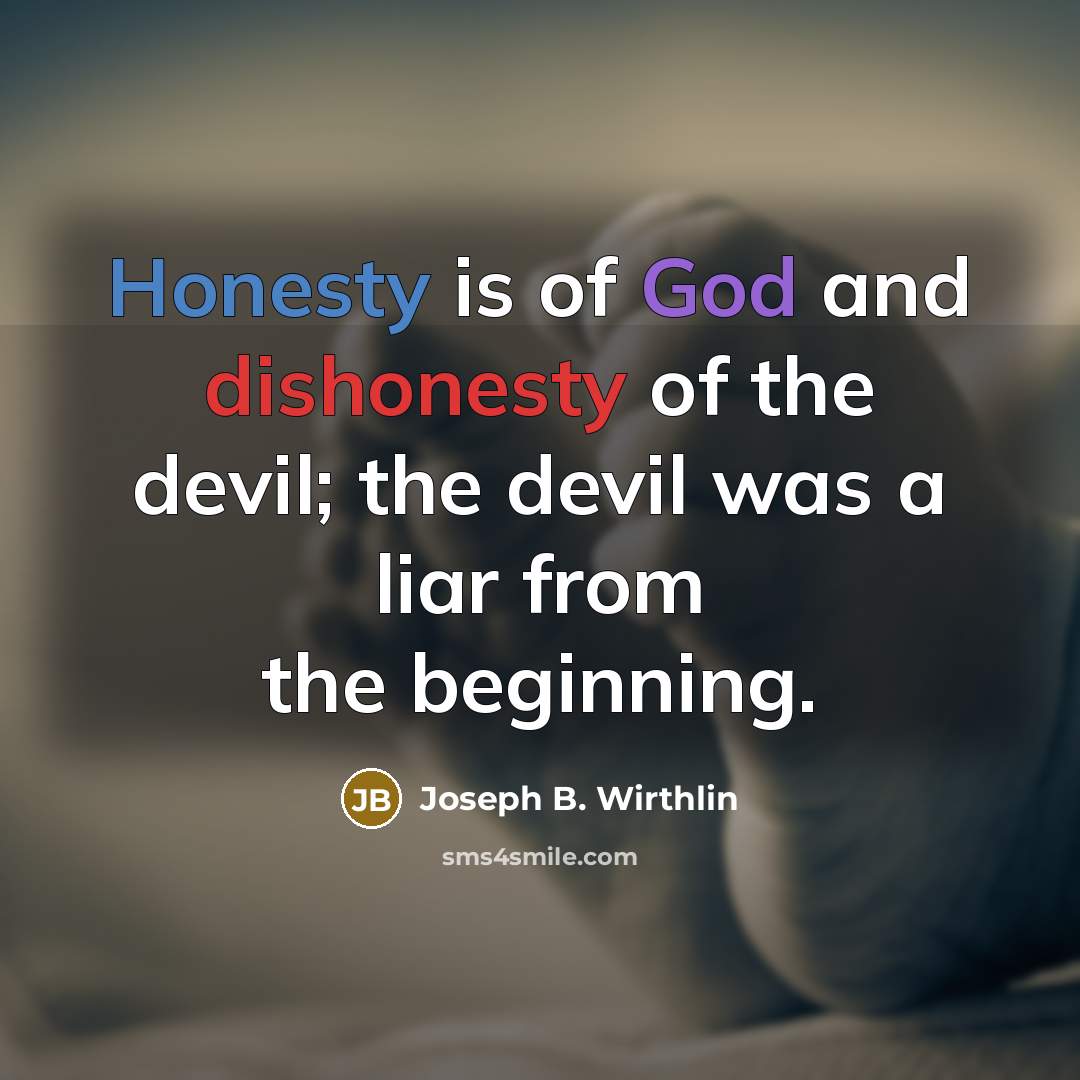 “Honesty is of God and dishonesty of the devil; the…” quote by Joseph B. Wirthlin
