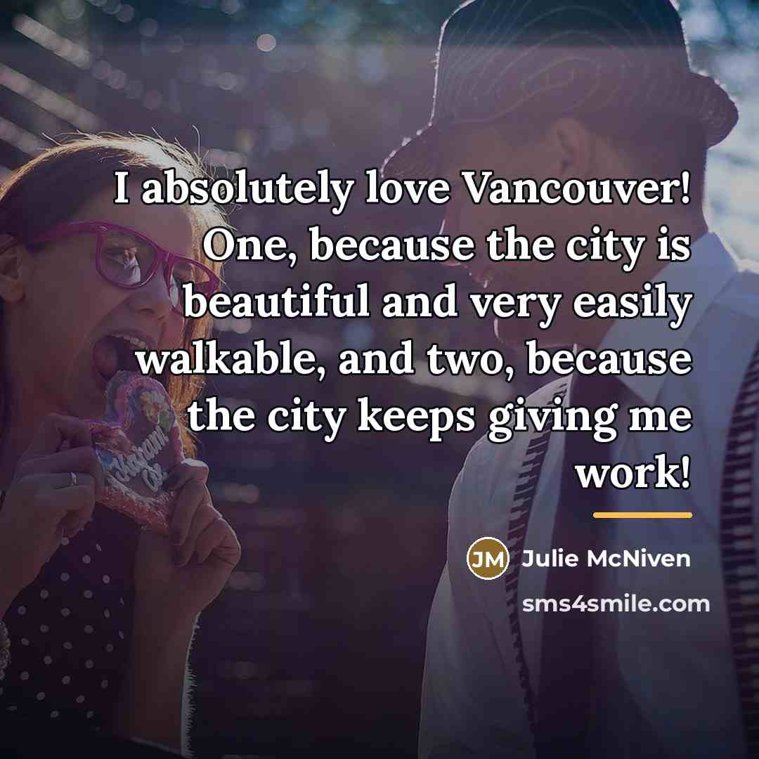“I absolutely love Vancouver! One, because the city is beautiful…” quote by Julie McNiven