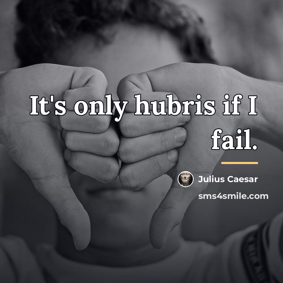 “It's only hubris if I fail.…” quote by Julius Caesar