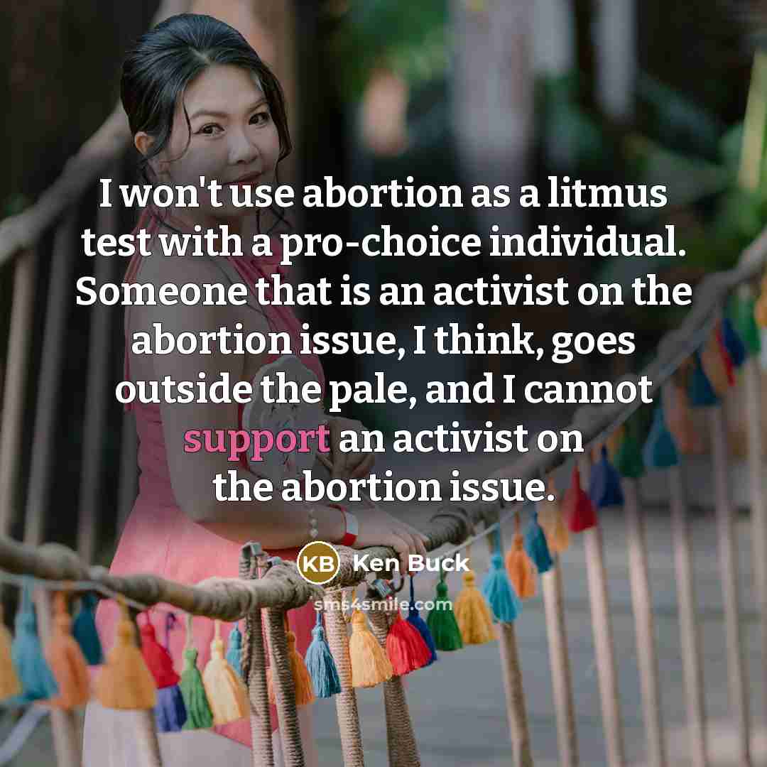 “I won't use abortion as a litmus test with a…” quote by Ken Buck