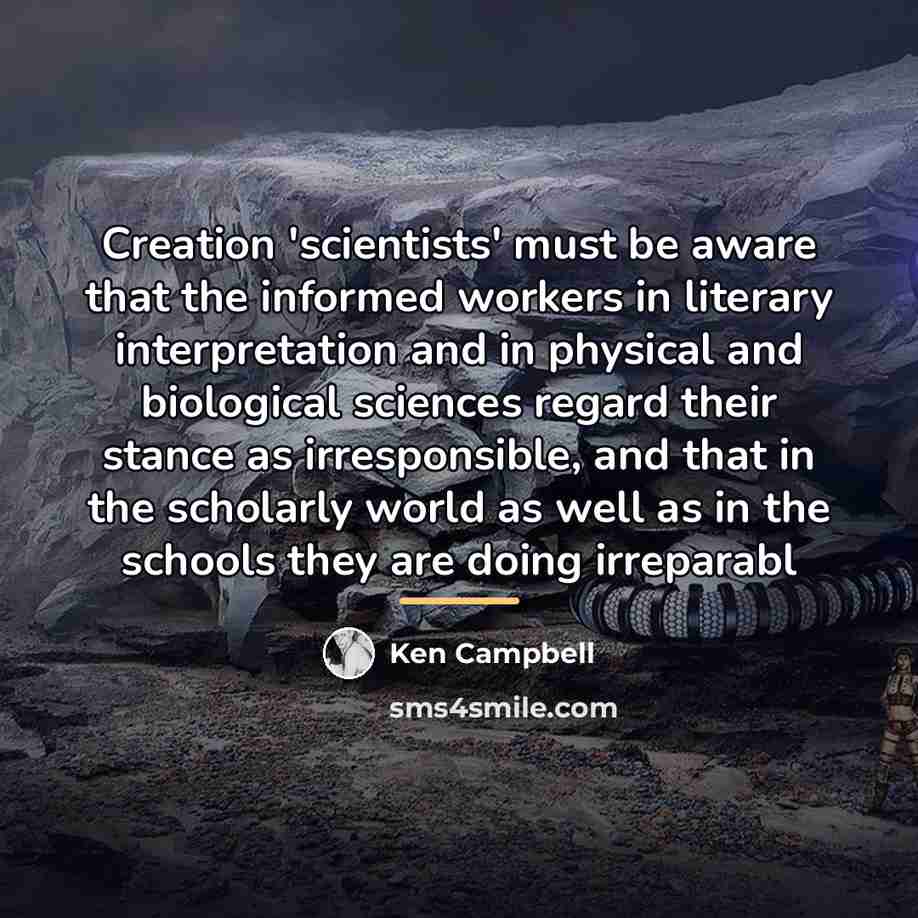 “Creation 'scientists' must be aware that the informed workers in…” quote by Ken Campbell