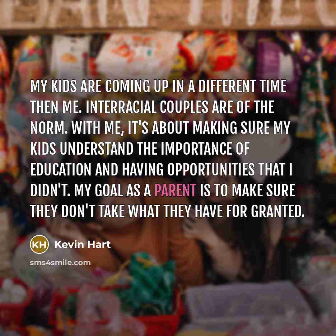 “My kids are coming up in a different time then…” quote by Kevin Hart