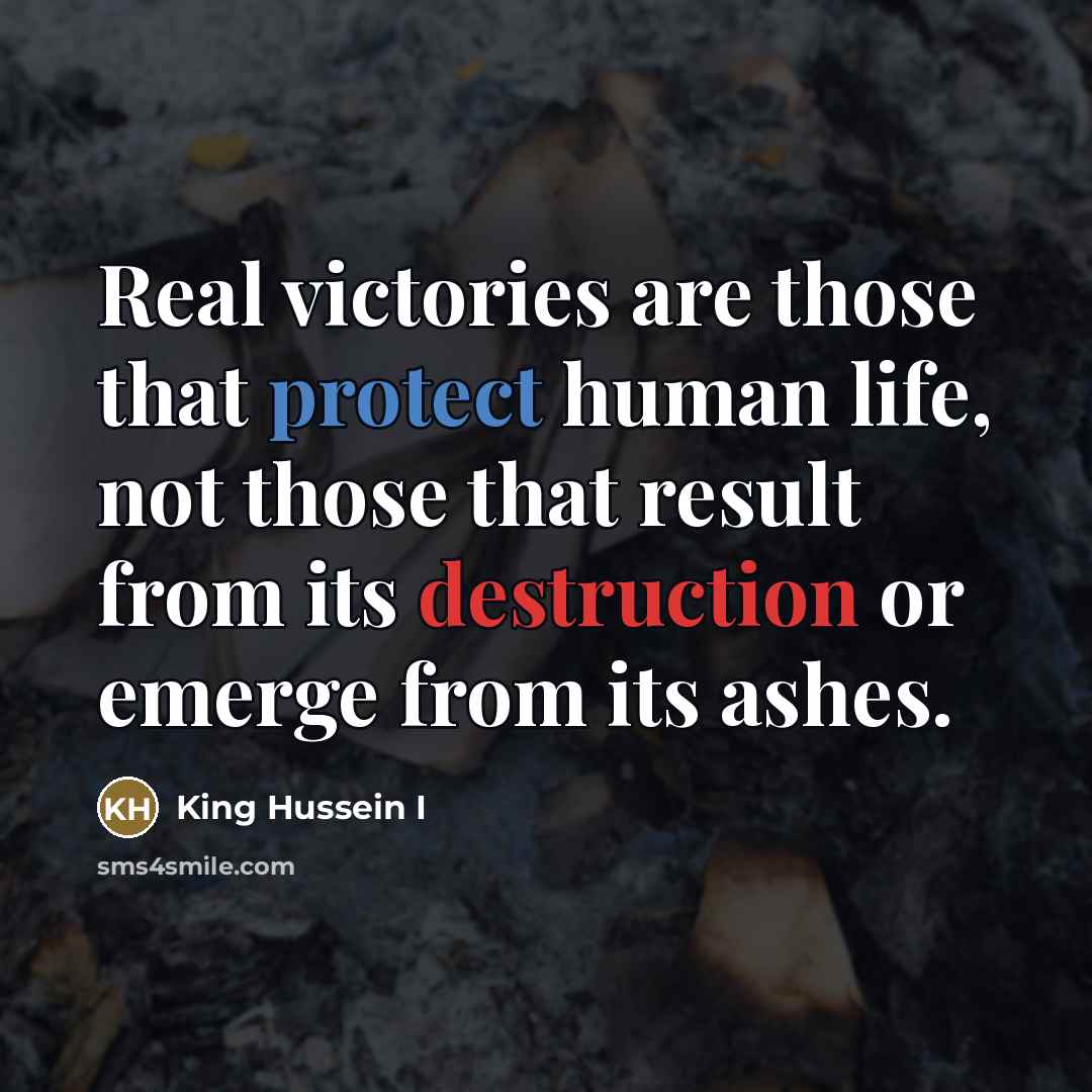 “Real victories are those that protect human life, not those…” quote by King Hussein I