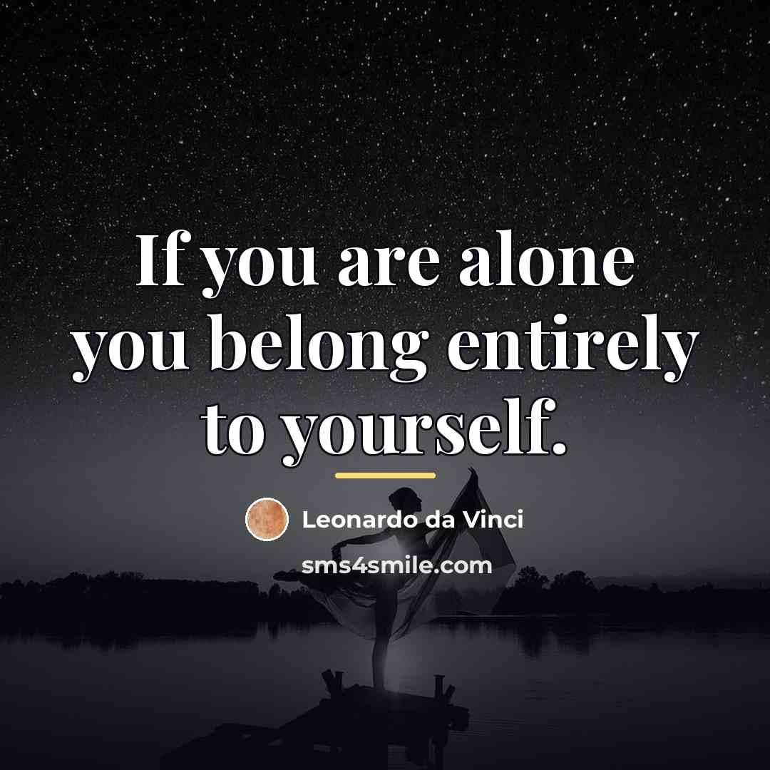 “If you are alone you belong entirely to yourself.…” quote by Leonardo da Vinci