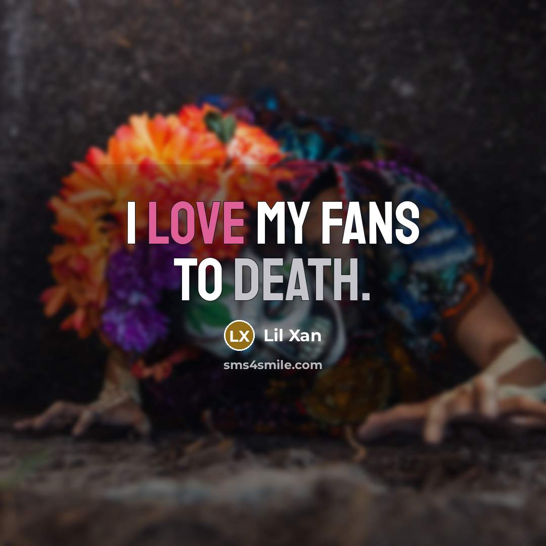 “I love my fans to death.…” quote by Lil Xan
