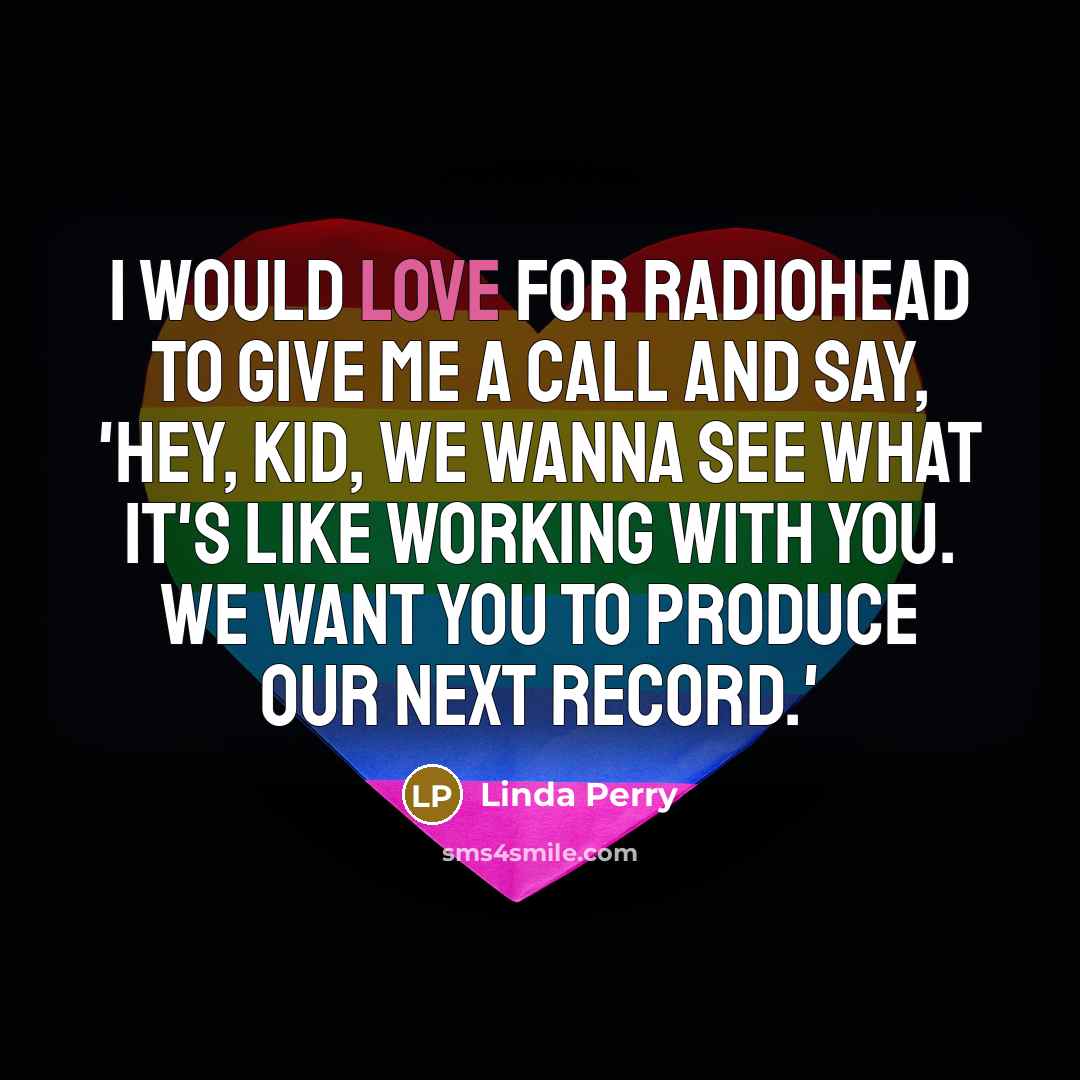 “I would love for Radiohead to give me a call…” quote by Linda Perry