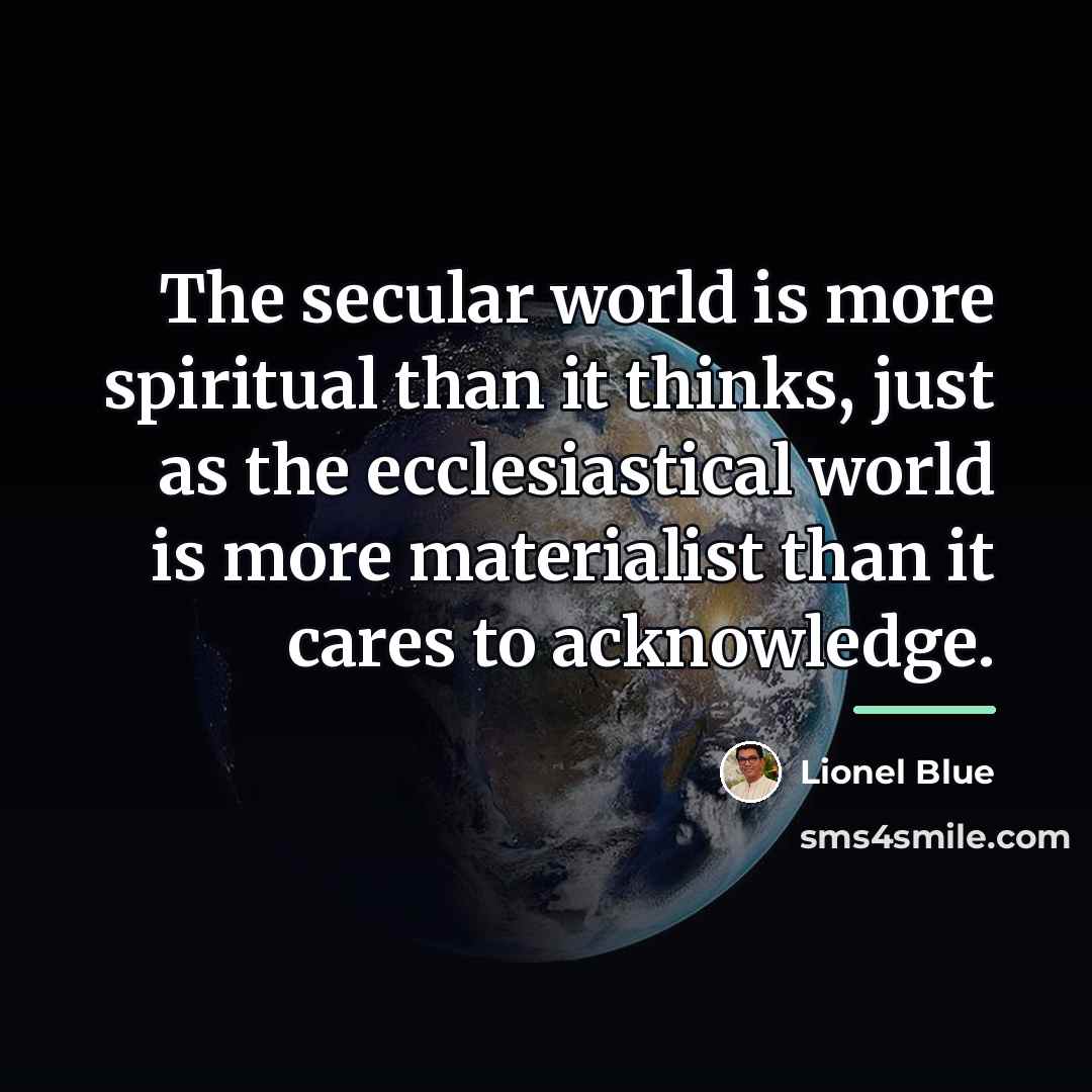“The secular world is more spiritual than it thinks, just…” quote by Lionel Blue
