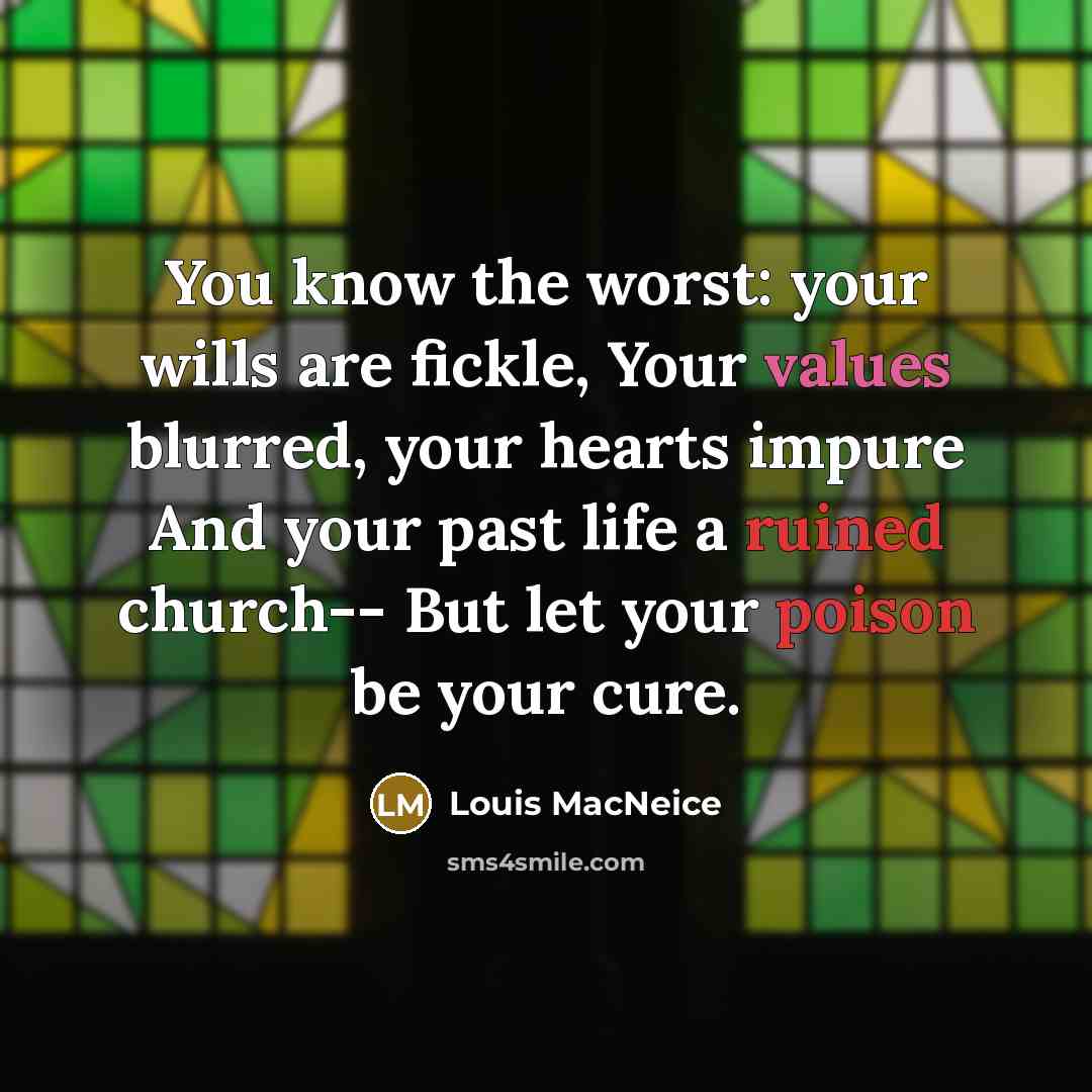 “You know the worst: your wills are fickle, Your values…” quote by Louis MacNeice
