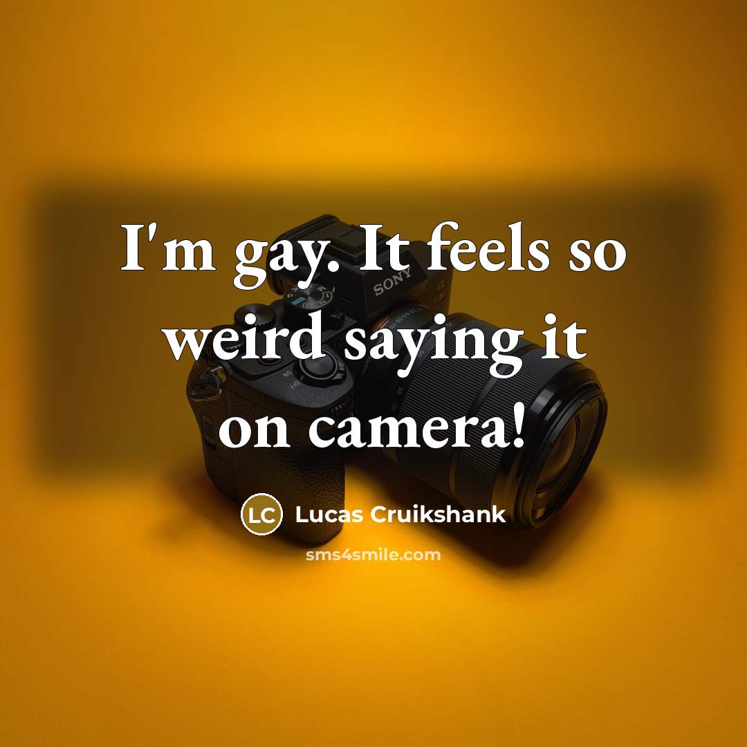 “I'm gay. It feels so weird saying it on camera!…” quote by Lucas Cruikshank