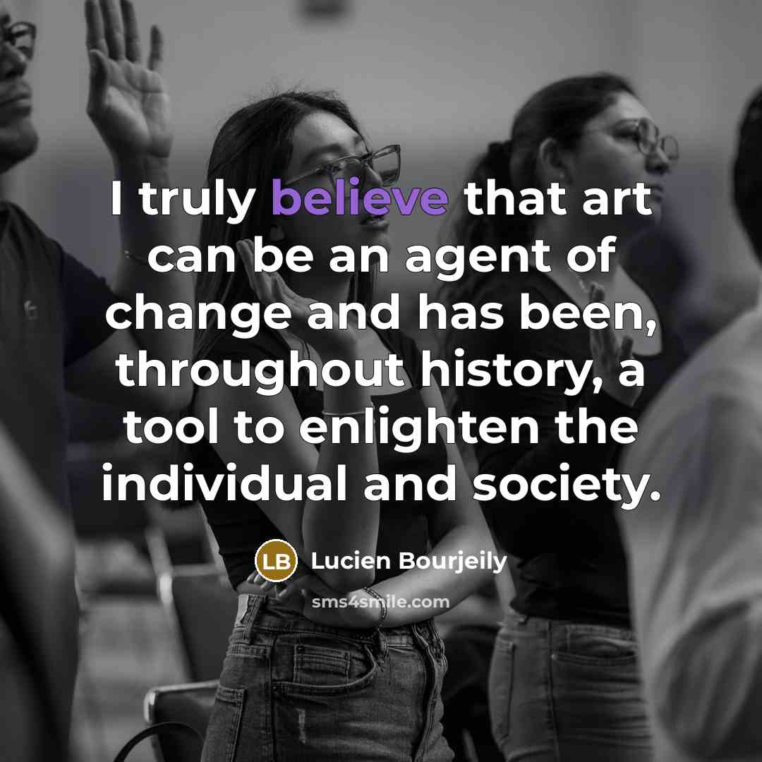 “I truly believe that art can be an agent of…” quote by Lucien Bourjeily