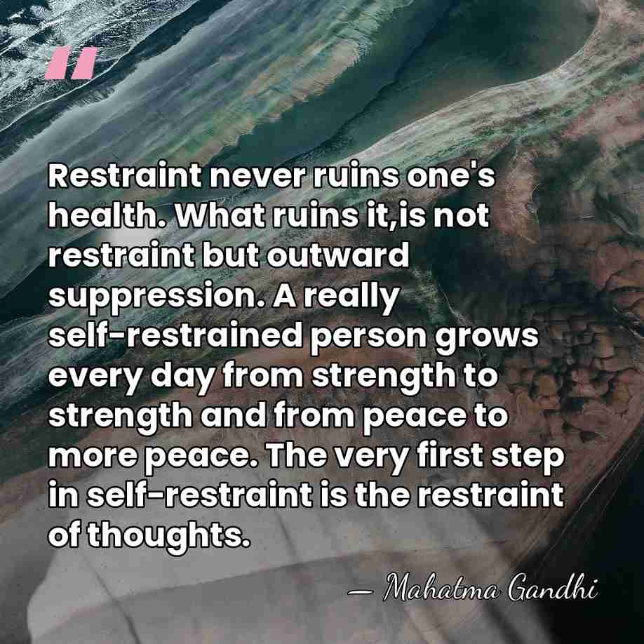 Restraint never ruins one's health. What ruins it,is not restraint but outward&hellip; - Mahatma Gandhi
