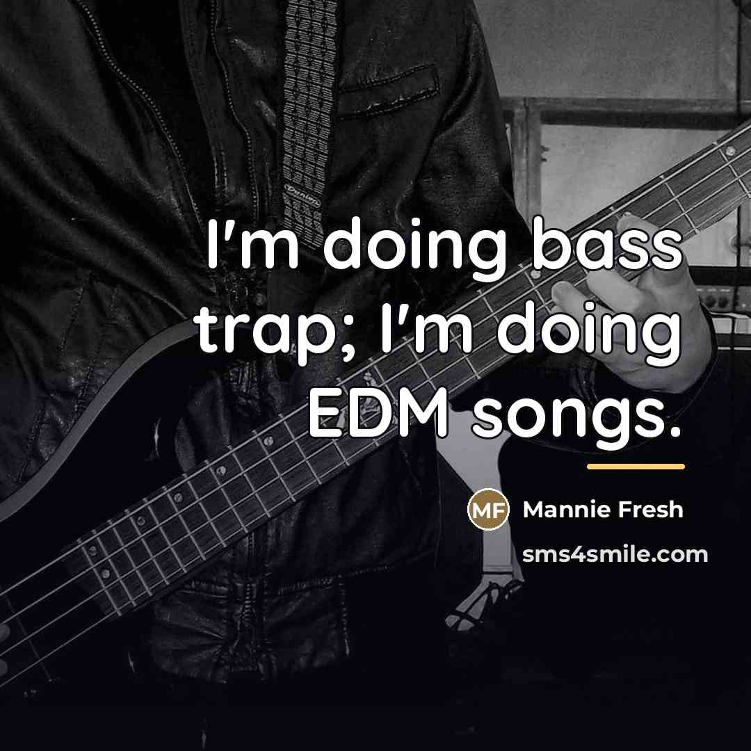 “I'm doing bass trap; I'm doing EDM songs.…” quote by Mannie Fresh