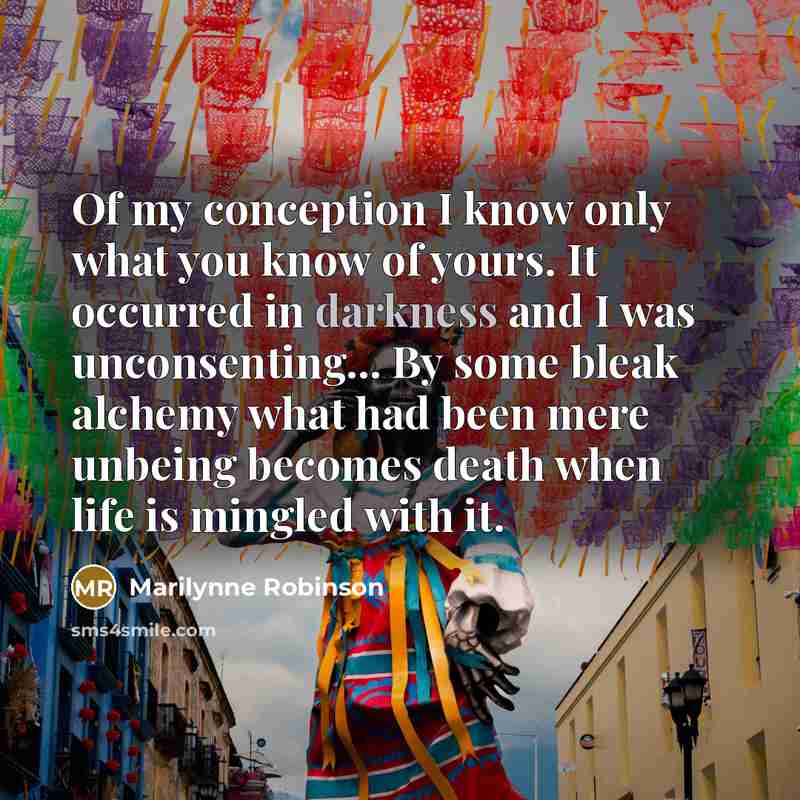 “Of my conception I know only what you know of…” quote by Marilynne Robinson