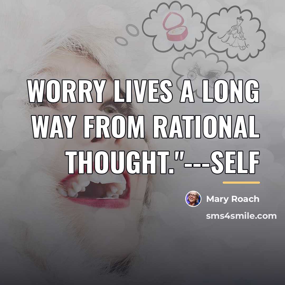 “Worry lives a long way from rational thought."---Self…” quote by Mary Roach
