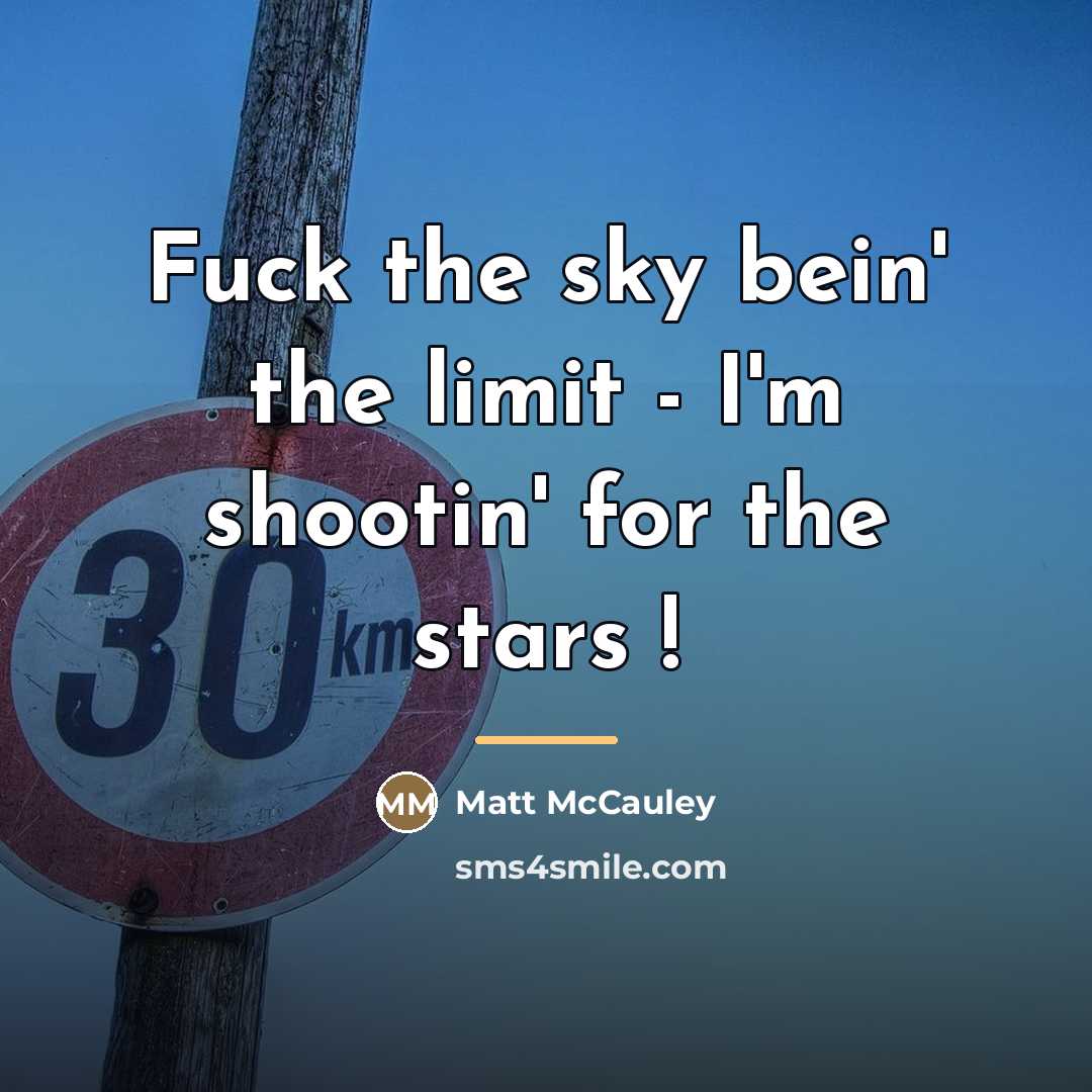 “Fuck the sky bein' the limit - I'm shootin' for…” quote by Matt McCauley