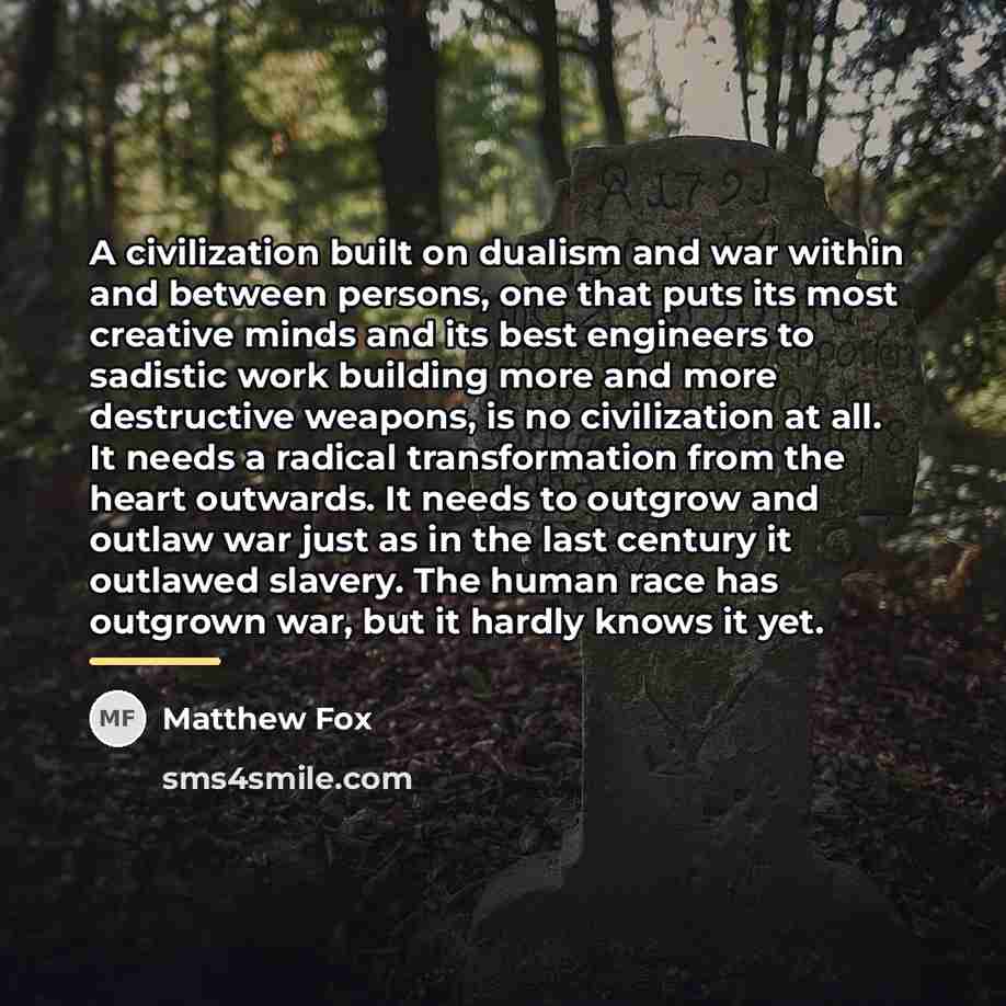 “A civilization built on dualism and war within and between…” quote by Matthew Fox