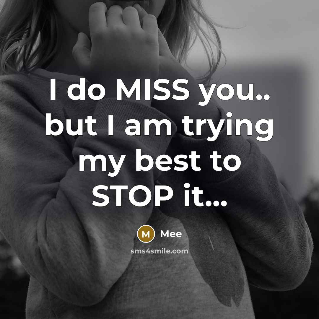 “I do MISS you.. but I am trying my best…” quote by Mee