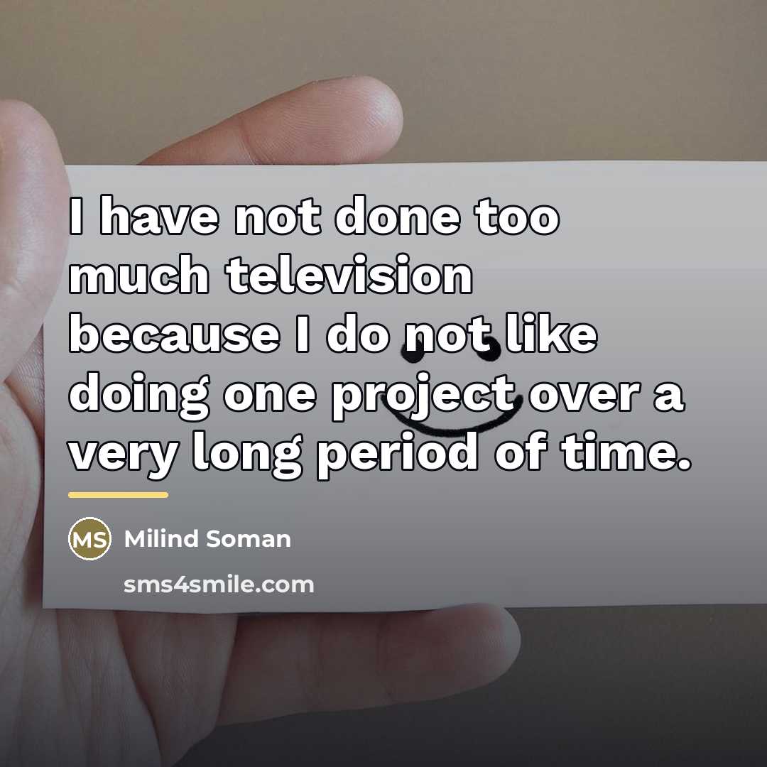 “I have not done too much television because I do…” quote by Milind Soman