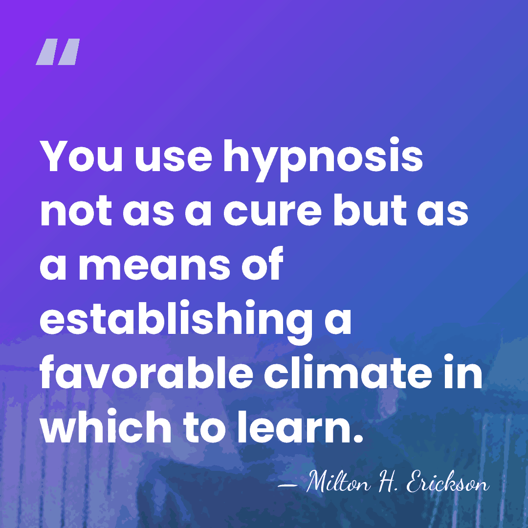 You use hypnosis not as a cure but as a means of&hellip; - Milton H. Erickson