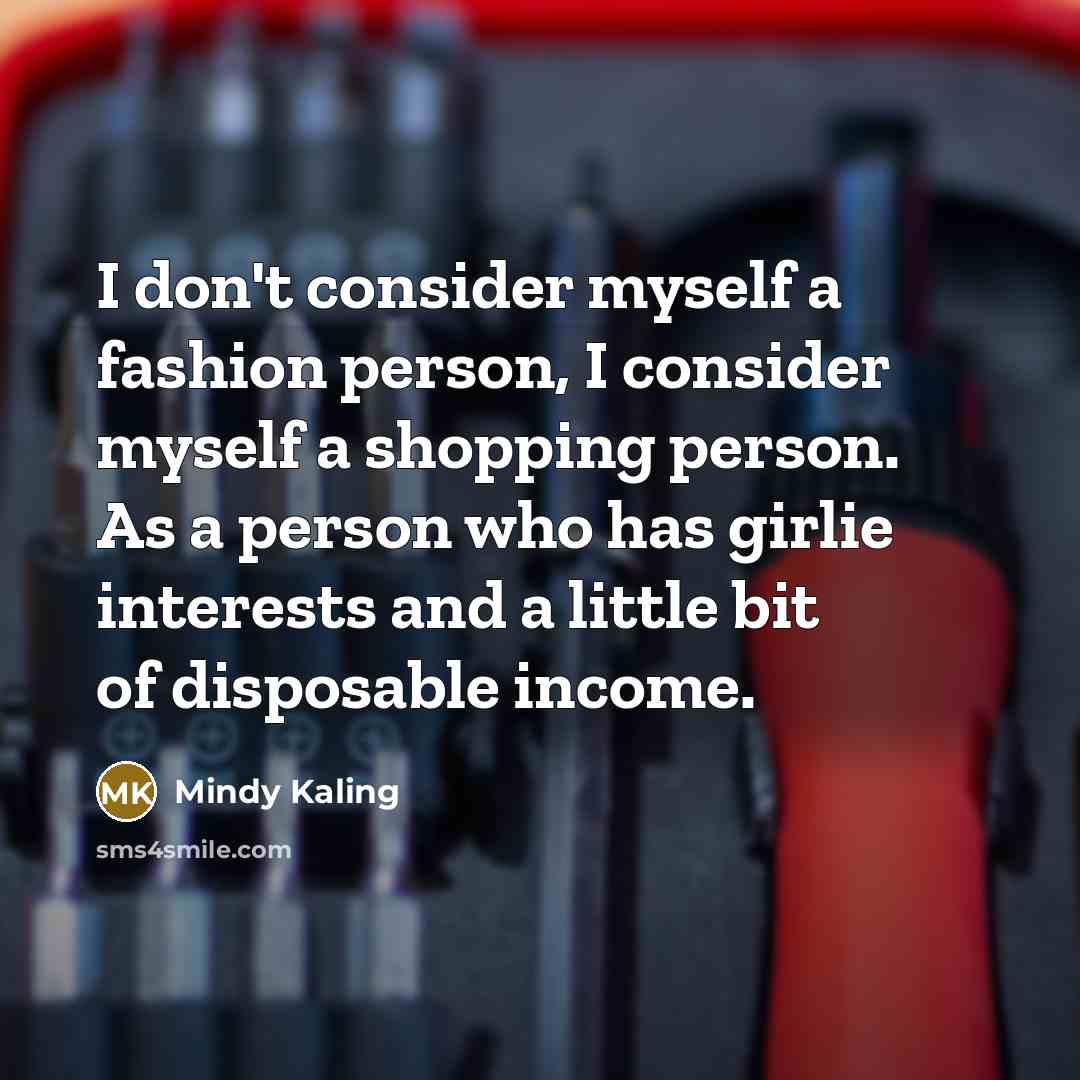 “I don't consider myself a fashion person, I consider myself…” quote by Mindy Kaling