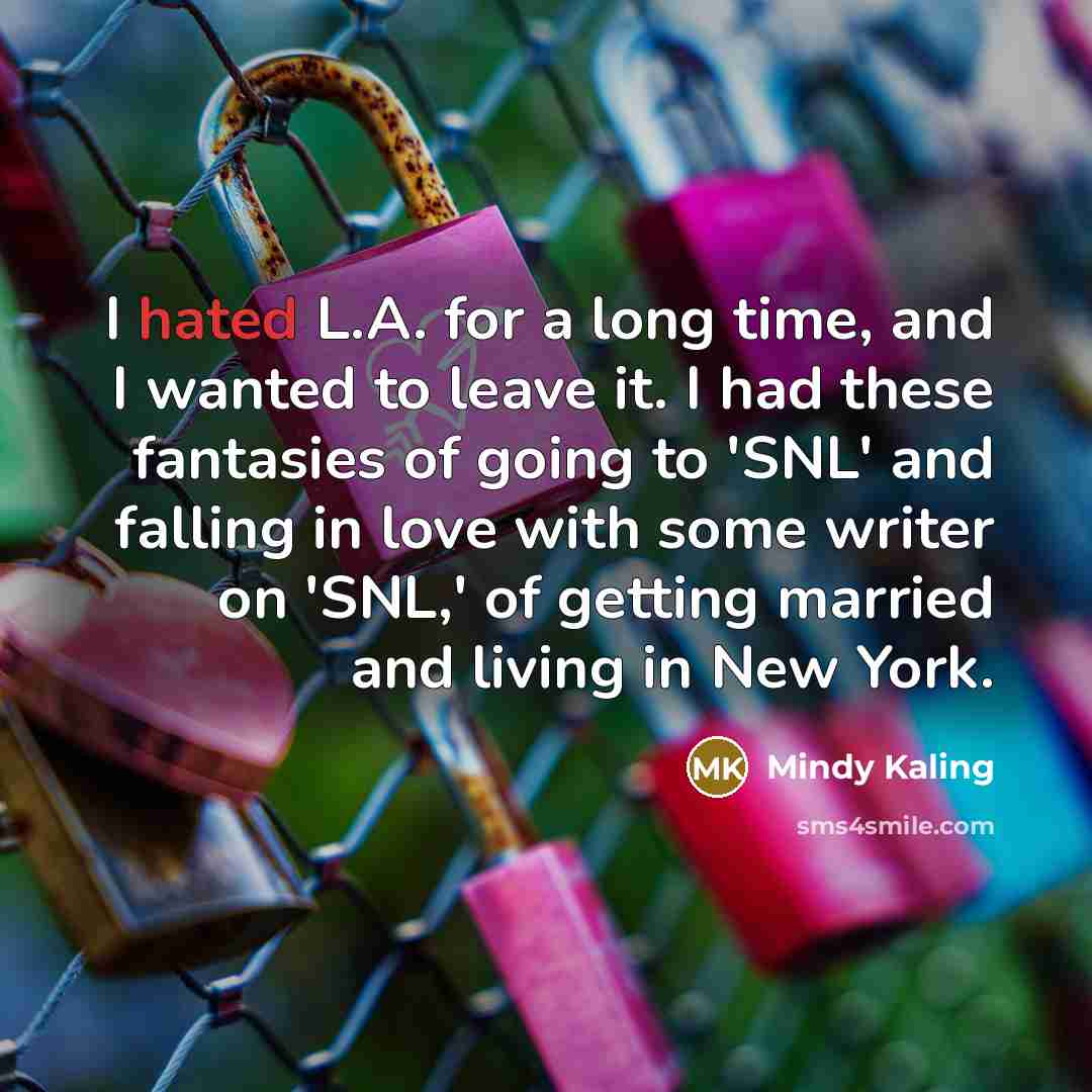 “I hated L.A. for a long time, and I wanted…” quote by Mindy Kaling
