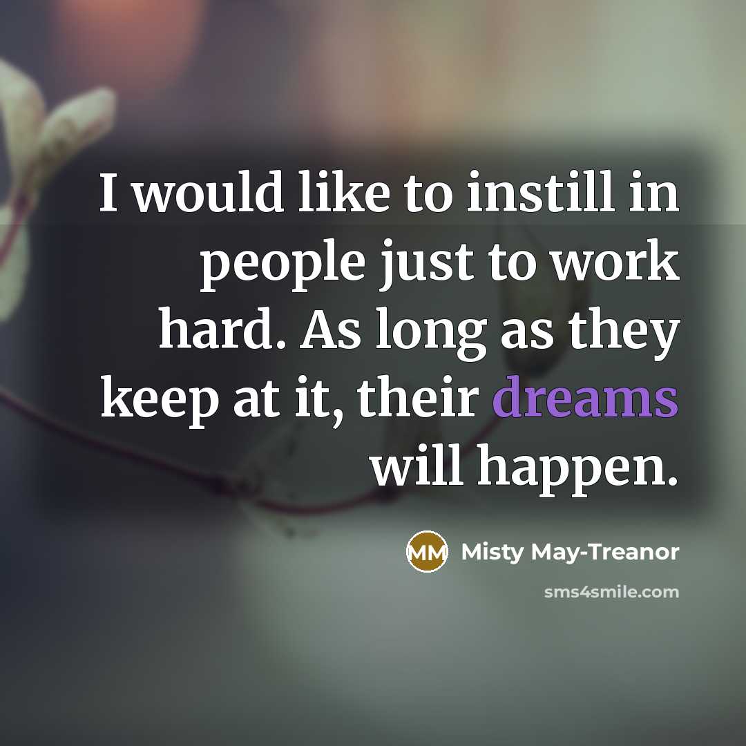 “I would like to instill in people just to work…” quote by Misty May-Treanor
