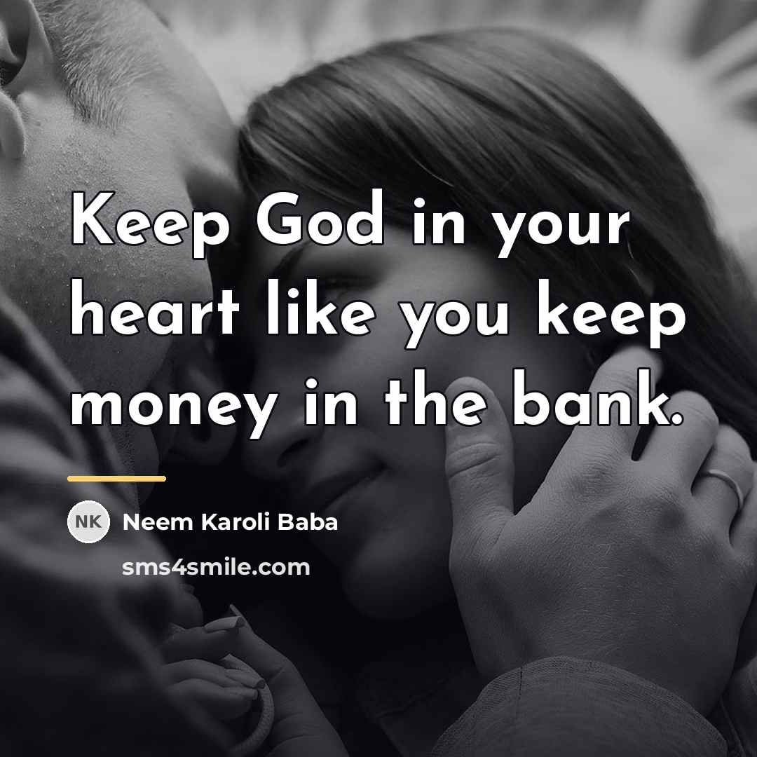 “Keep God in your heart like you keep money in…” quote by Neem Karoli Baba