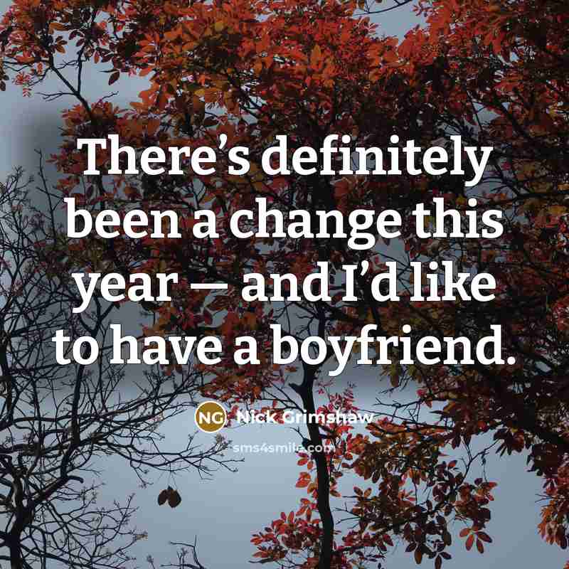 “There’s definitely been a change this year — and I’d like to have a boyfriend.” quote by Nick Grimshaw
