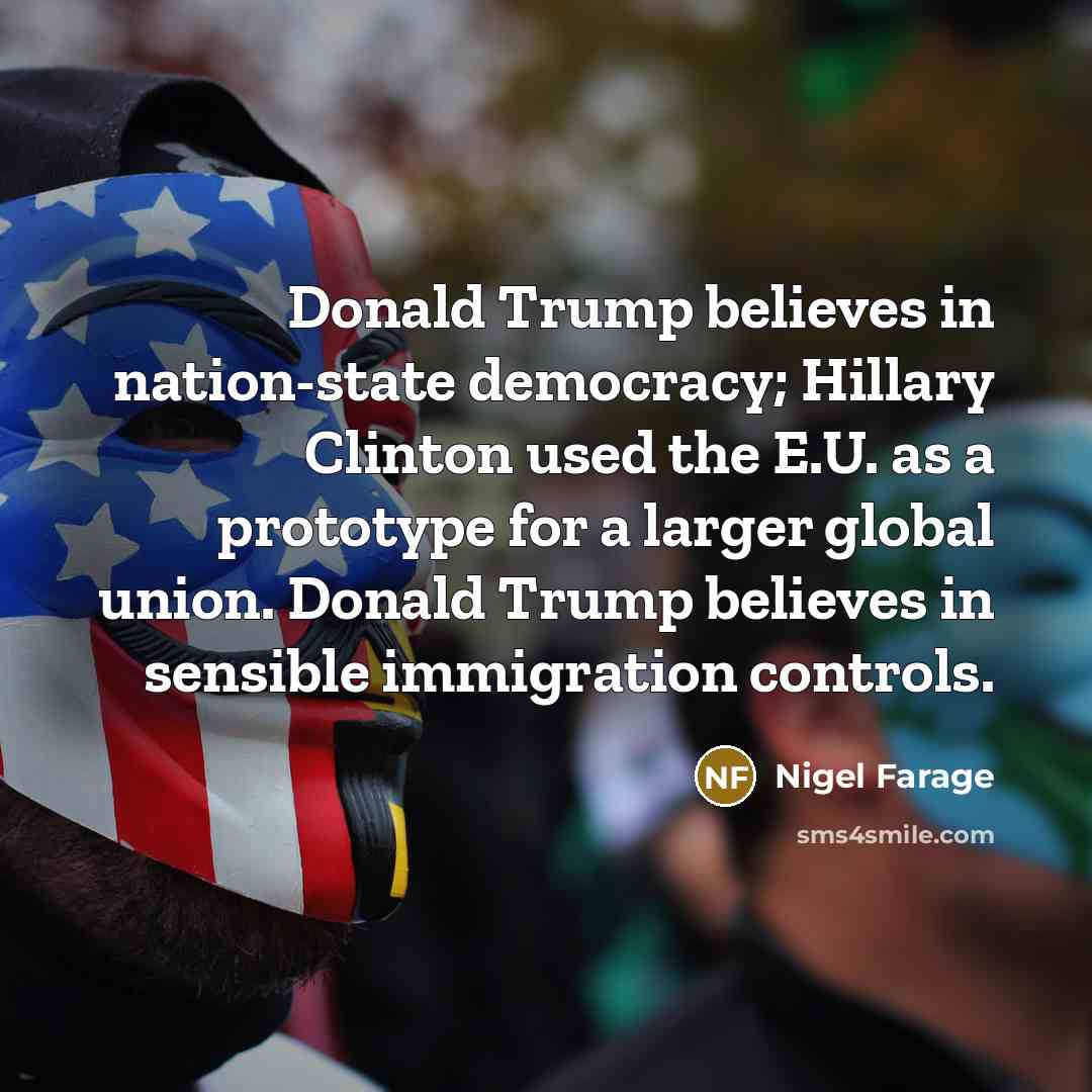 “Donald Trump believes in nation-state democracy; Hillary Clinton used the…” quote by Nigel Farage