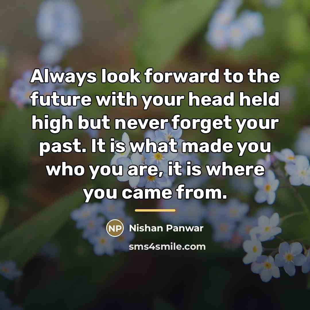 “Always look forward to the future with your head held…” quote by Nishan Panwar