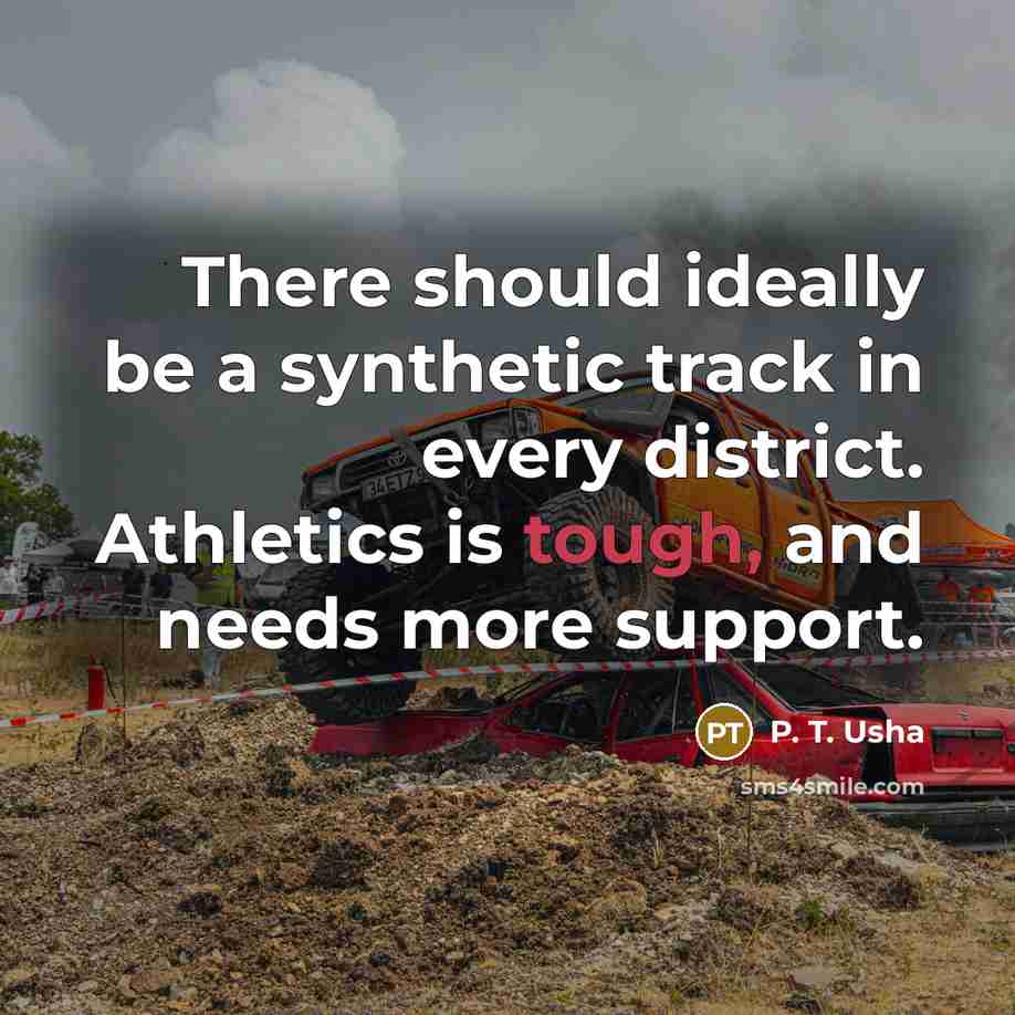 “There should ideally be a synthetic track in every district.…” quote by P. T. Usha